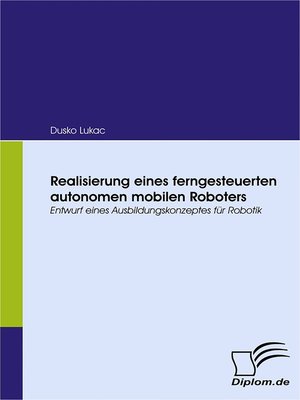 cover image of Realisierung eines ferngesteuerten autonomen mobilen Roboters